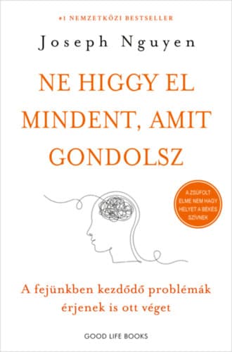 Ne higgy el mindent, amit gondolsz - A fejünkben kezdődő problémák érjenek is ott véget – Joseph Nguyen könyvborító